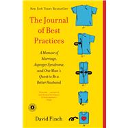 The Journal of Best Practices A Memoir of Marriage, Asperger Syndrome, and One Man's Quest to Be a Better Husband