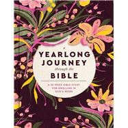 A Yearlong Journey Through the Bible A 52-Week Bible Study for Dwelling in God's Word