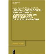 Logical, Ontological, and Historical Contributions on the Philosophy of Alexius Meinong,9783110349740
