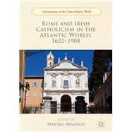 Rome and Irish Catholicism in the Atlantic World 1622-1908