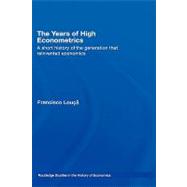 The Years of High Econometrics: A Short History of the Generation that Reinvented Economics