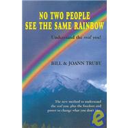 No Two People See the Same Rainbow: The New Method to Understand the Real You, Plus the Freedom and Power to Change What You Don't Like