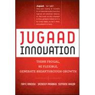 Jugaad Innovation Think Frugal, Be Flexible, Generate Breakthrough Growth