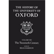 The History of the University of Oxford Volume VIII: The Twentieth Century