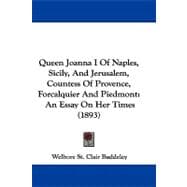 Queen Joanna I of Naples, Sicily, and Jerusalem, Countess of Provence, Forcalquier and Piedmont : An Essay on Her Times (1893)