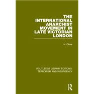 The International Anarchist Movement in Late Victorian London  (RLE: Terrorism and Insurgency)