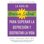 La guia de Buena Salud para superar la depression y disfrutar la vida / The Buena Salud Guide to Overcoming Depression and Enjoying Life: A National Alliance for Hispanic Health Book