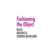 Fashioning the Object : Bless, Boudicca, and Sandra Backlund
