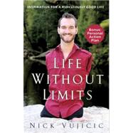 Life Without Limits Inspiration for a Ridiculously Good Life