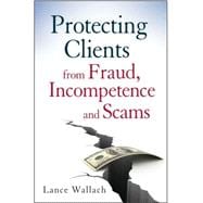 Protecting Clients from Fraud, Incompetence and Scams