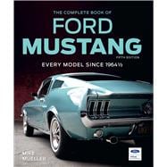 The Complete Book of Ford Mustang, Fifth Edition Every Model Since 1964 1/2