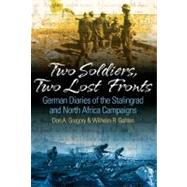 Two Soldiers, Two Lost Fronts : German War Diaries of the Stalingrad and North Africa Campaigns