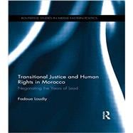 Transitional Justice and Human Rights in Morocco: Negotiating the Years of Lead