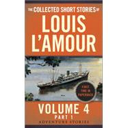 The Collected Short Stories of Louis L'Amour, Volume 4, Part 1 Adventure Stories