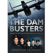 The Dam Busters: Breaking the Great Dams of Western Germany 16-17 May 1943