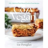 Cozy Vegan 100 Delicious, Plant-Based Comfort Food Recipes