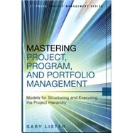 Mastering Project, Program, and Portfolio Management Models for Structuring and Executing the Project Hierarchy