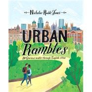 Urban Rambles 20 Glorious Walks Through English Cities