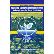 Assessing Exposures and Reducing Risks to People from the Use of Pesticides
