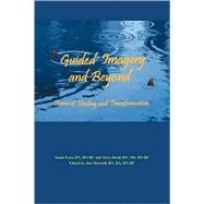 Guided Imagery and Beyond : Stories of Healing and Transformation