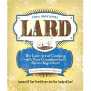 Lard The Lost Art of Cooking with Your Grandmother's Secret Ingredient