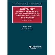 Copyright, Unfair Competition, and Related Topics Bearing on the Protection of Works of Authorship,: 2017 Statutory and Case Supplement to 12th Edition (University Casebook Series)