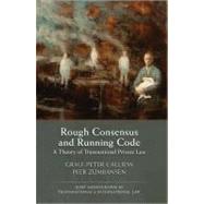 Rough Consensus and Running Code A Theory of Transnational Private Law