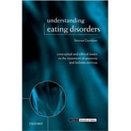 Understanding Eating Disorders Conceptual and Ethical Issues in the Treatment of Anorexia and Bulimia Nervosa