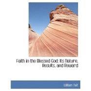 Faith in the Blessed God : Its Nature, Results, and Reward