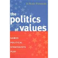 The Politics of Values Games Political Strategists Play