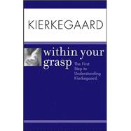 Kierkegaard Within Your Grasp<sup><small>TM</small></sup>