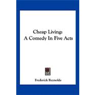 Cheap Living : A Comedy in Five Acts