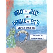 NELLY the JELLY and CAMILLE the EEL'S DEEP SEA ADVENTURE