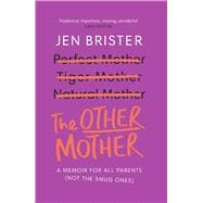 The Other Mother A Wickedly Honest Parenting Tale for Every Kind of Family