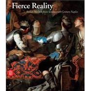 Fierce Reality : Italian Masters from Seventeenth Century Naples