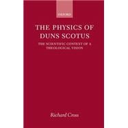 The Physics of Duns Scotus The Scientific Context of a Theological Vision