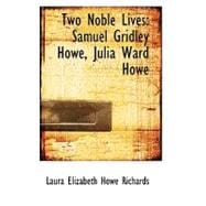 Two Noble Lives : Samuel Gridley Howe, Julia Ward Howe