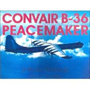 Convair B-36 Peacemaker : A Photo Chronicle