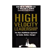 High Velocity Leadership: Managing Speed & Direction in the Demanding World of Faster-Better- Cheaper