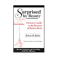 Surprised by Beauty : A Listener's Guide to the Recovery of Modern Music