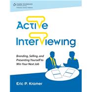 Active Interviewing: Branding, Selling, and Presenting Yourself to Win Your Next Job