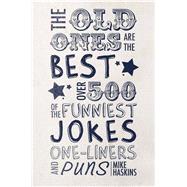 The Old Ones are the Best Joke Book Over 500 of the Funniest Jokes, One-Liners and Puns