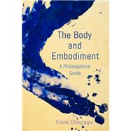 The Body and Embodiment A Philosophical Guide