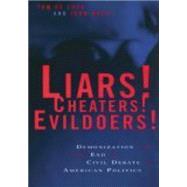 Liars! Cheaters! Evildoers! : Demonization and the End of Civil Debate in American Politics
