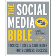 The Social Media Bible Tactics, Tools, and Strategies for Business Success