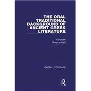 The Oral Traditional Background of Ancient Greek Literature