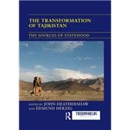 The Transformation of Tajikistan: The Sources of Statehood