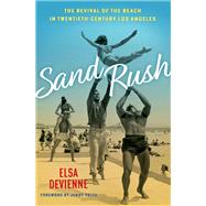 Sand Rush The Revival of the Beach in Twentieth-Century Los Angeles