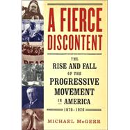 A Fierce Discontent; The Rise and Fall of the Progressive Movement in America, 1870-1920