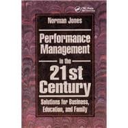 Performance Management in the 21st Century: Solutions for Business, Education, and Family